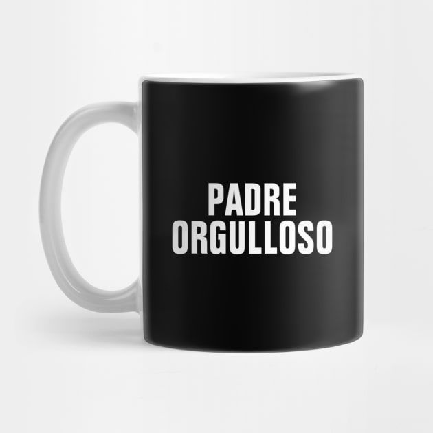 Padre Orgulloso (Proud Father) - Proud Dad In Spanish by SpHu24